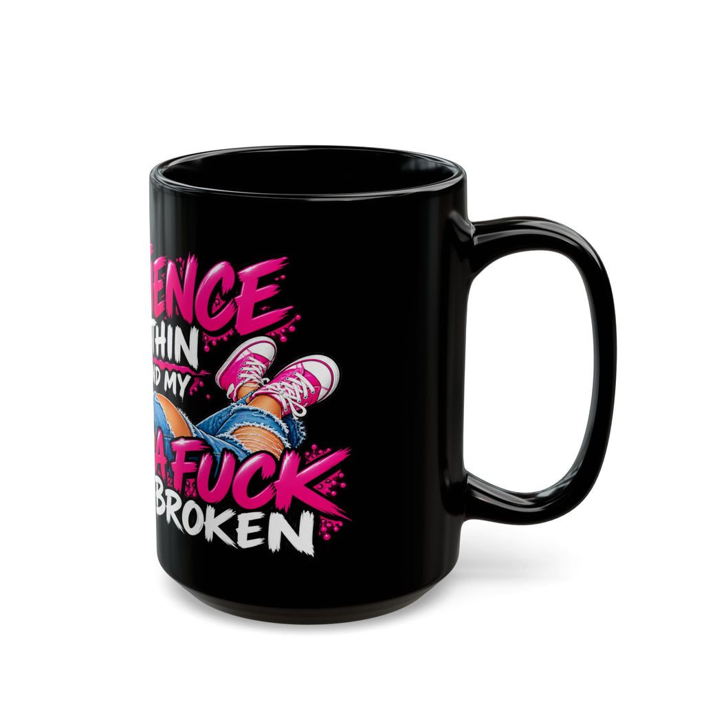 Sarcastic Black Mug — "My Patience Is Thin and My Give a F*** Is Broken"