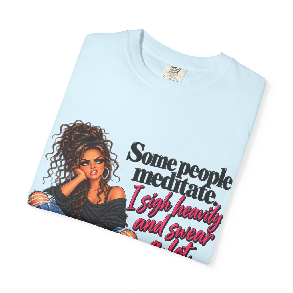 T-Shirt — "Some People Meditate, I Sigh Heavily and Squeal a Lot" Graphic Tee