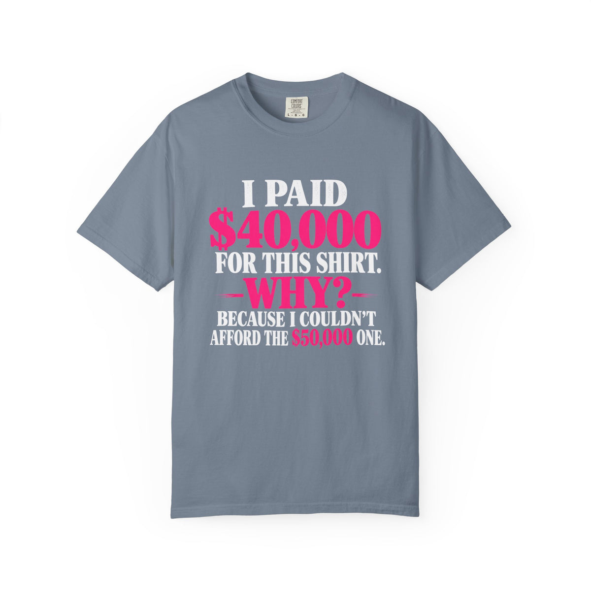 I Paid 40,000 For This Shirt T-Shirt — Funny Luxury Joke Tee
