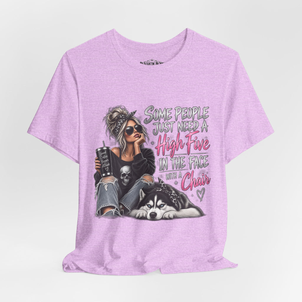 Some People Just Need a High Five in the Face with a Chair Graphic T-Shirt
