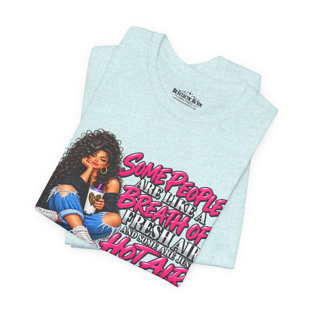 Some People Are Like a Breath of Fresh Air Hot Air Graphic Tee