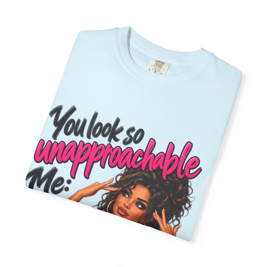 You Look So Unapproachable T-Shirt — Sassy Graphic Tee for Confident Women