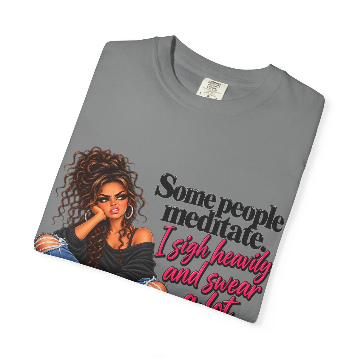 T-Shirt — "Some People Meditate, I Sigh Heavily and Squeal a Lot" Graphic Tee