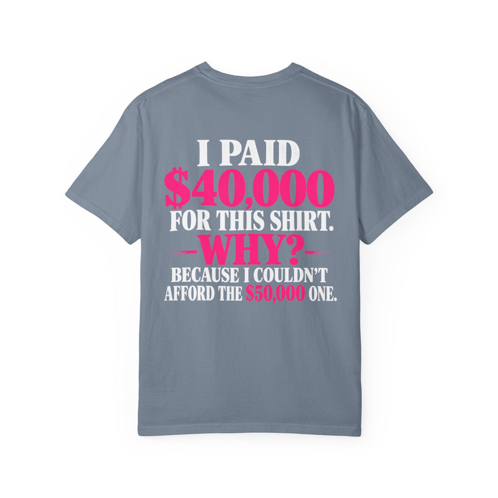 I Paid 40,000 For This Shirt T-Shirt — Funny Luxury Joke Tee