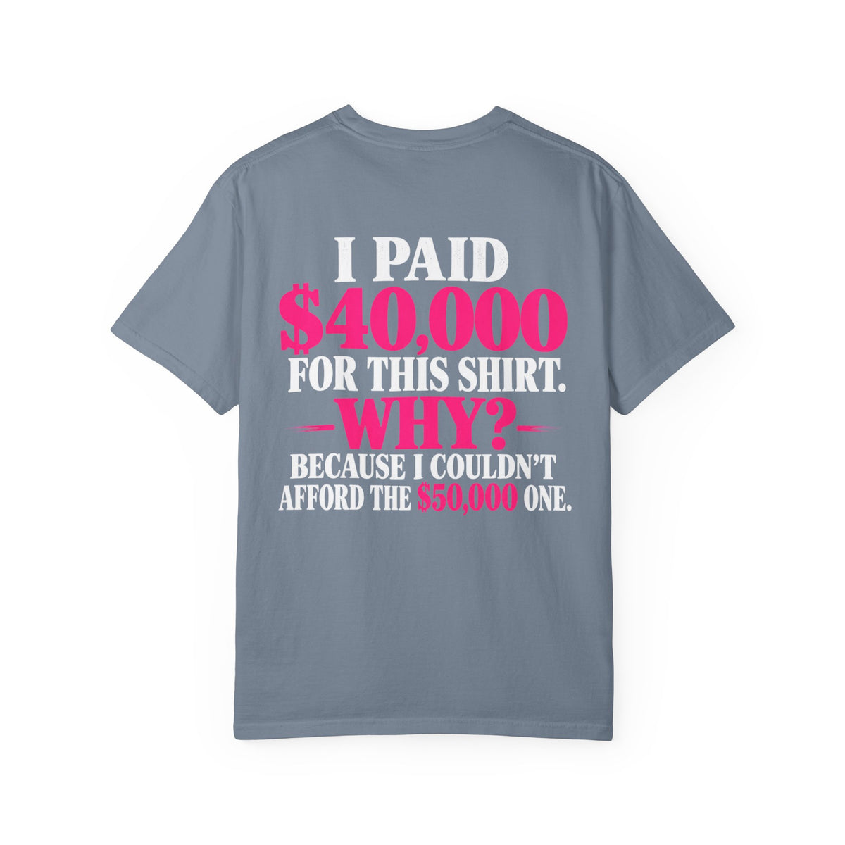 I Paid 40,000 For This Shirt T-Shirt — Funny Luxury Joke Tee