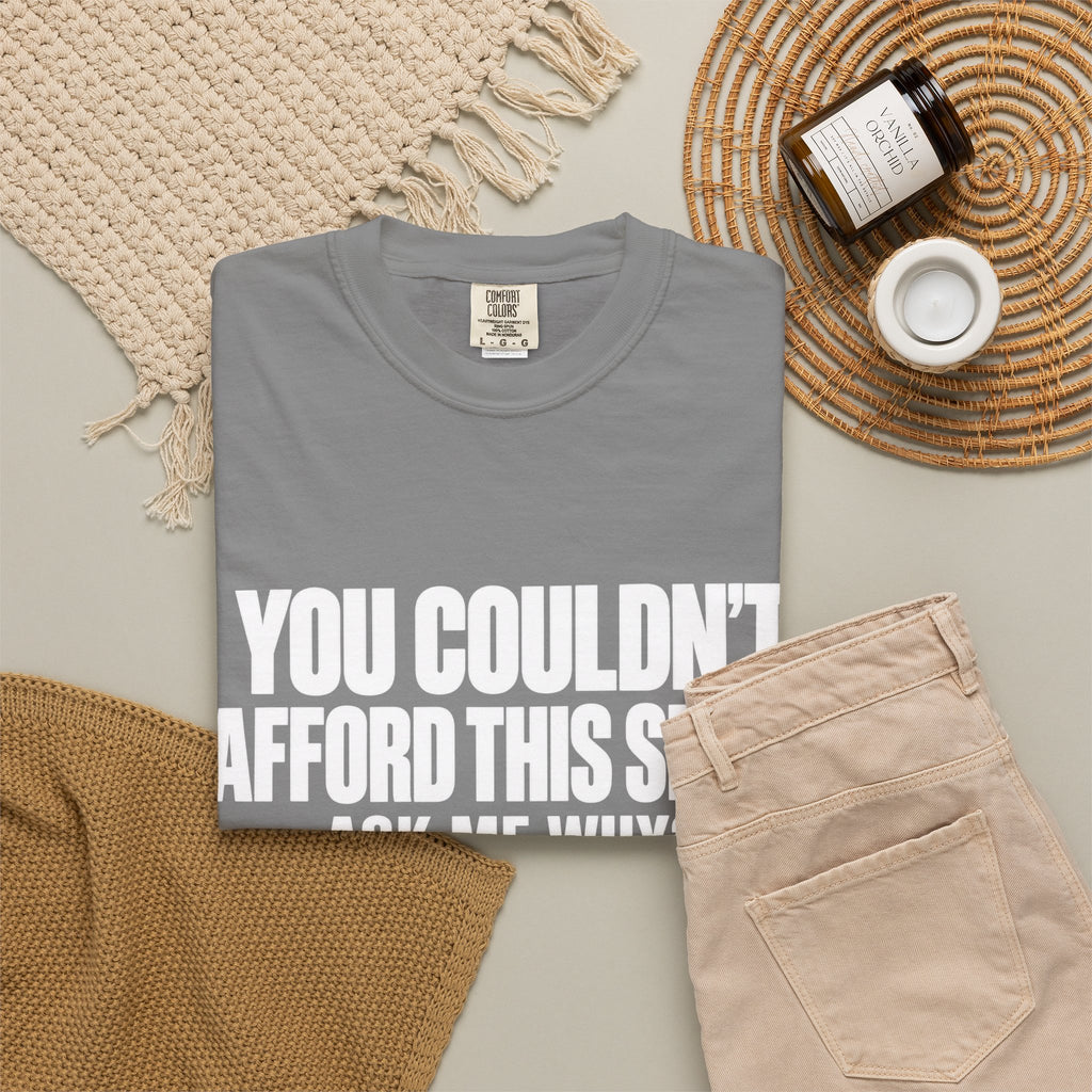 You Couldn't Afford This Shirt T-Shirt — Funny Statement Tee