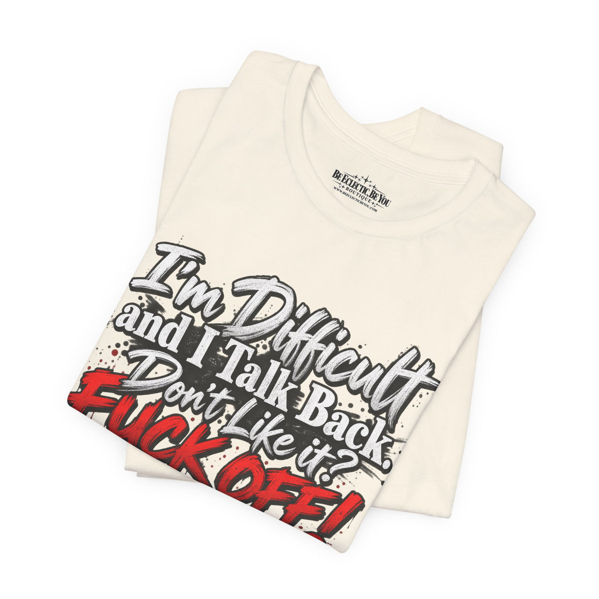 I'm Difficult and I Talk Back Funny Sarcastic Graphic T-Shirt