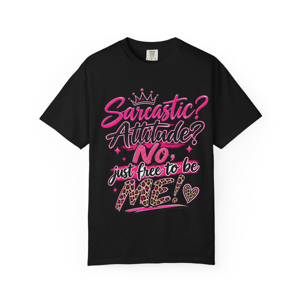 Sarcastic? Attitude? No, Just Free to Be Me! Graphic T-Shirt