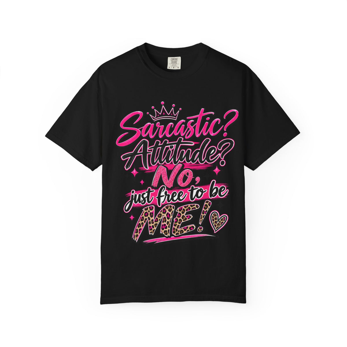 Sarcastic? Attitude? No, Just Free to Be Me! Graphic T-Shirt