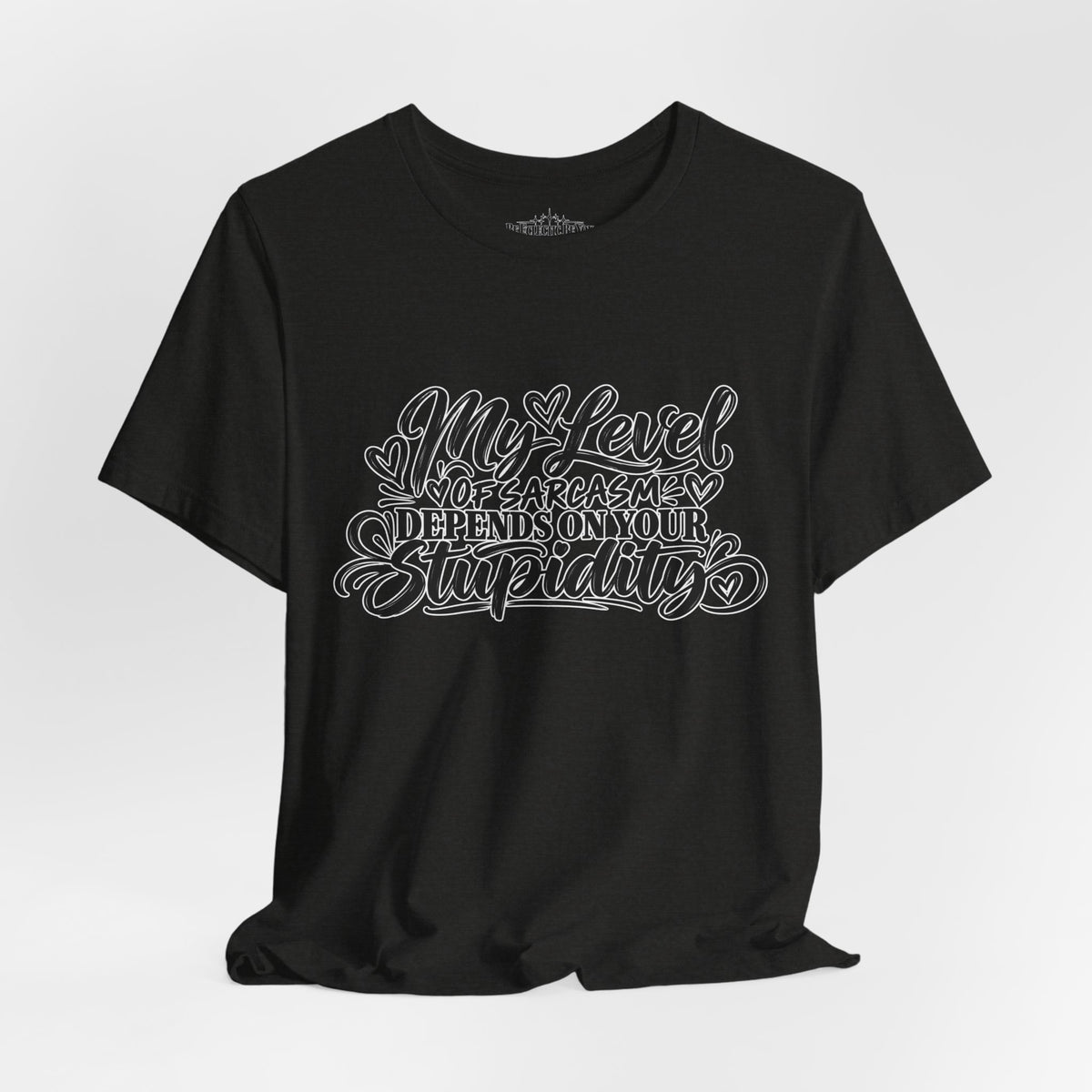 My Level of Sarcasm Depends on Your Stupidity T-Shirt