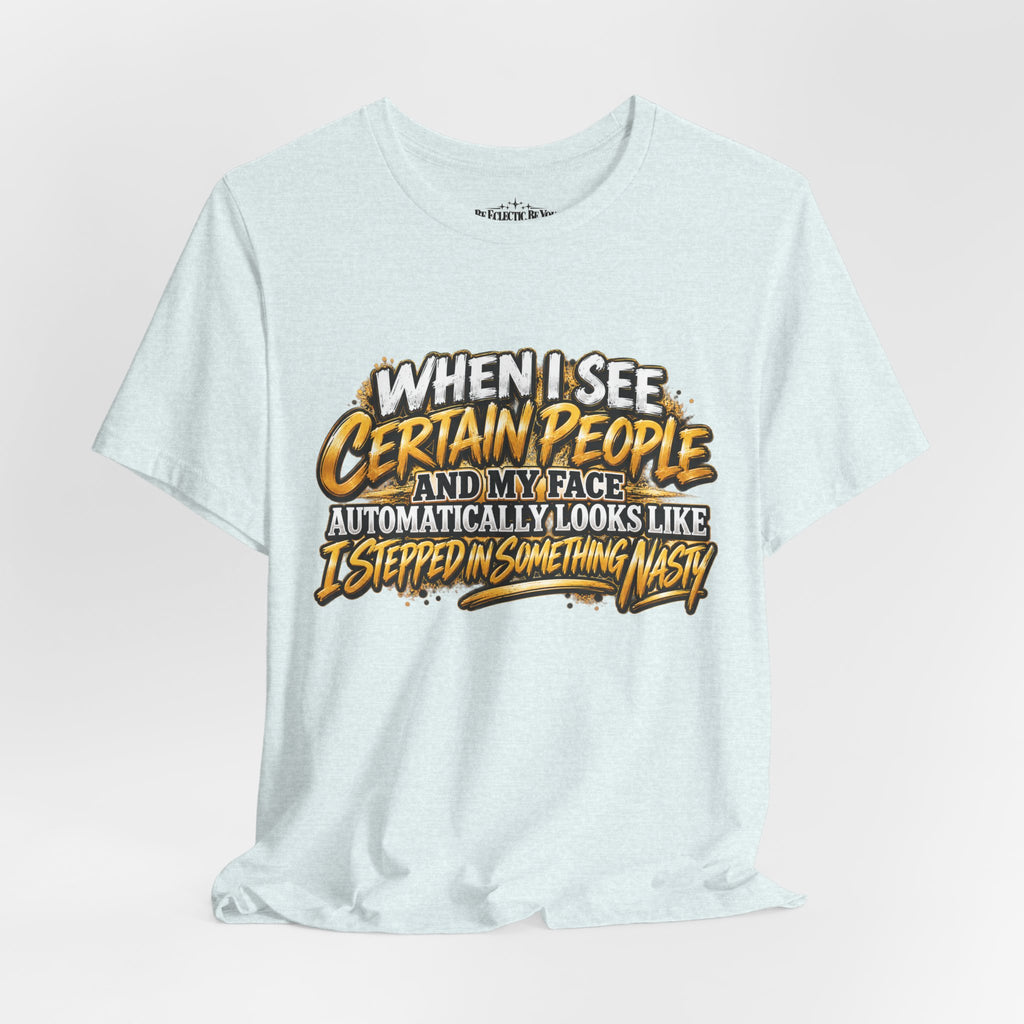 When I See Certain People Funny Sarcastic Quote T-Shirt