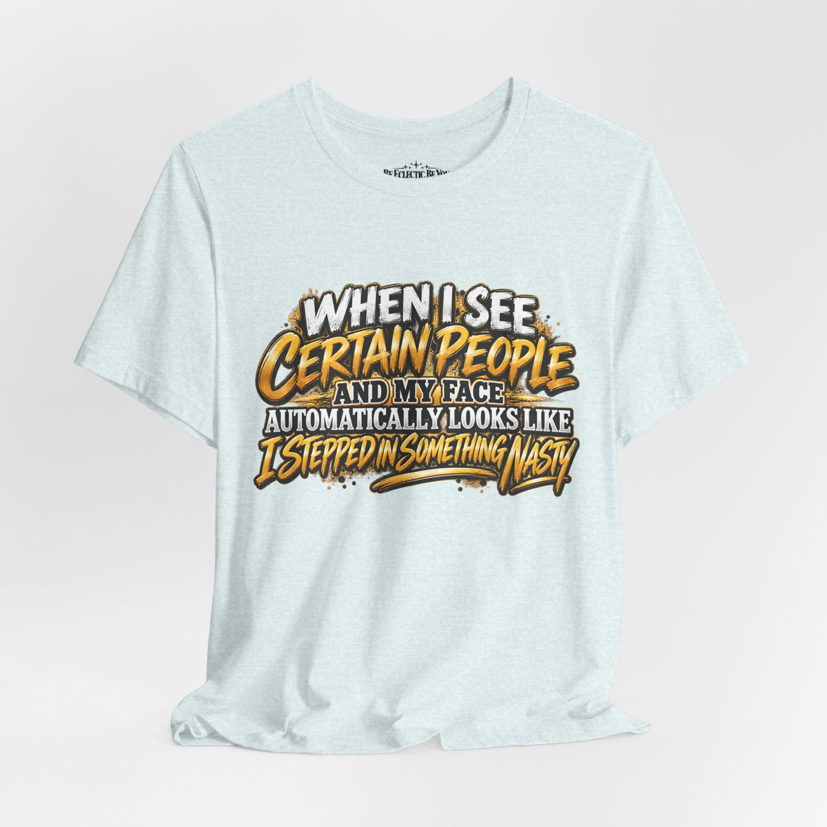 When I See Certain People Funny Sarcastic Quote T-Shirt