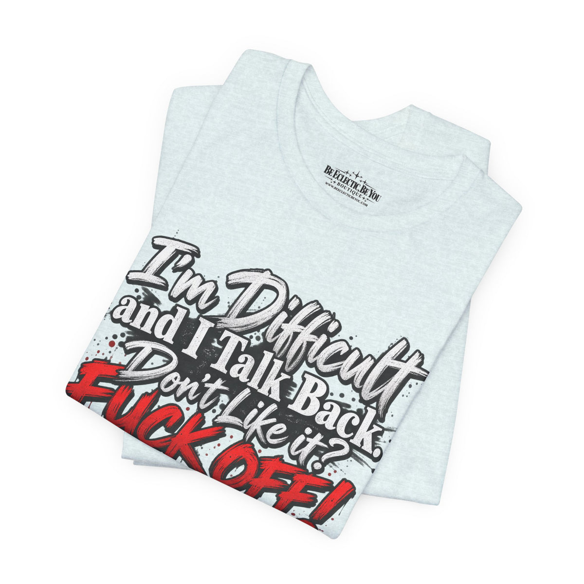 I'm Difficult and I Talk Back Funny Sarcastic Graphic T-Shirt