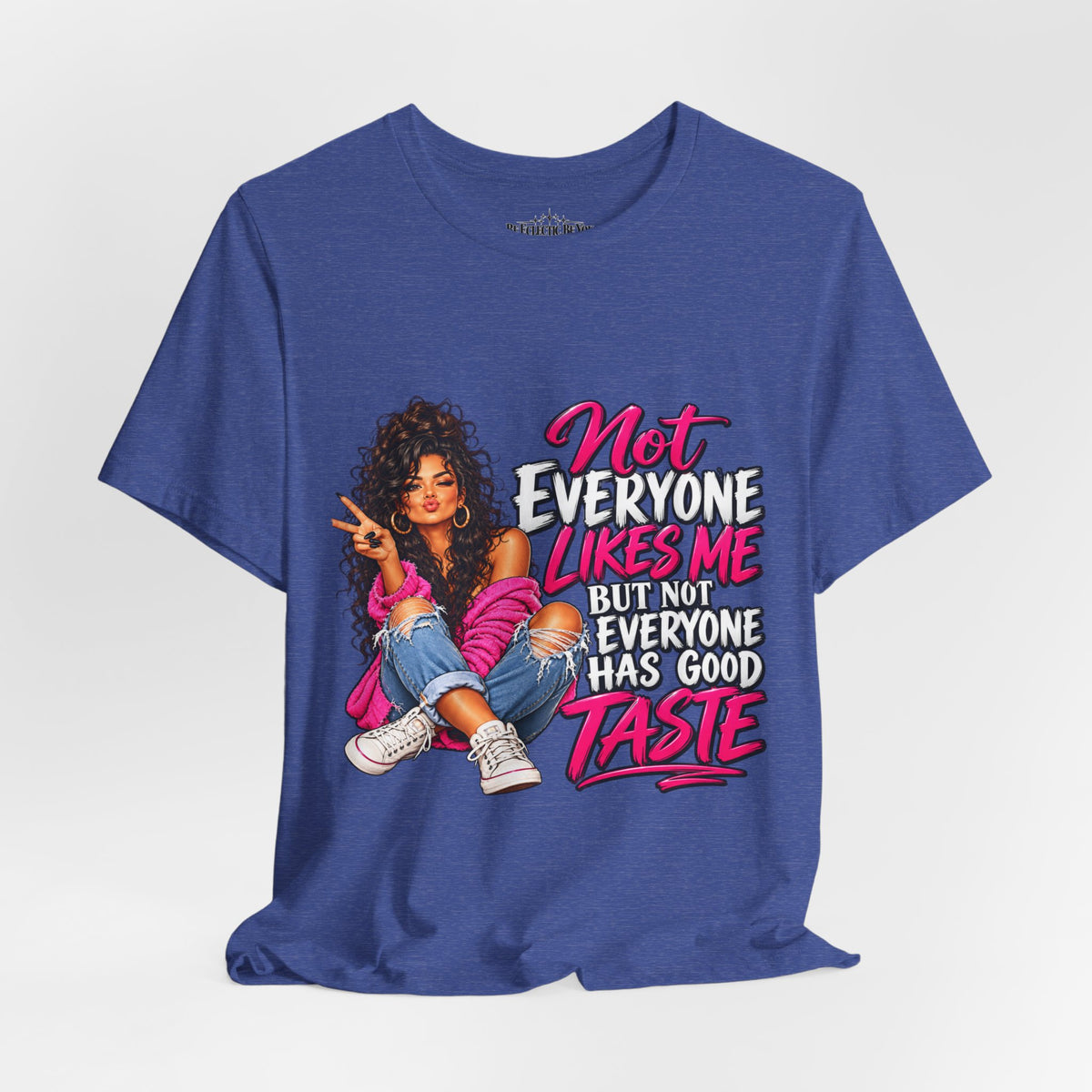 Not Everyone Likes Me But Everyone Has Good Taste Graphic Tee