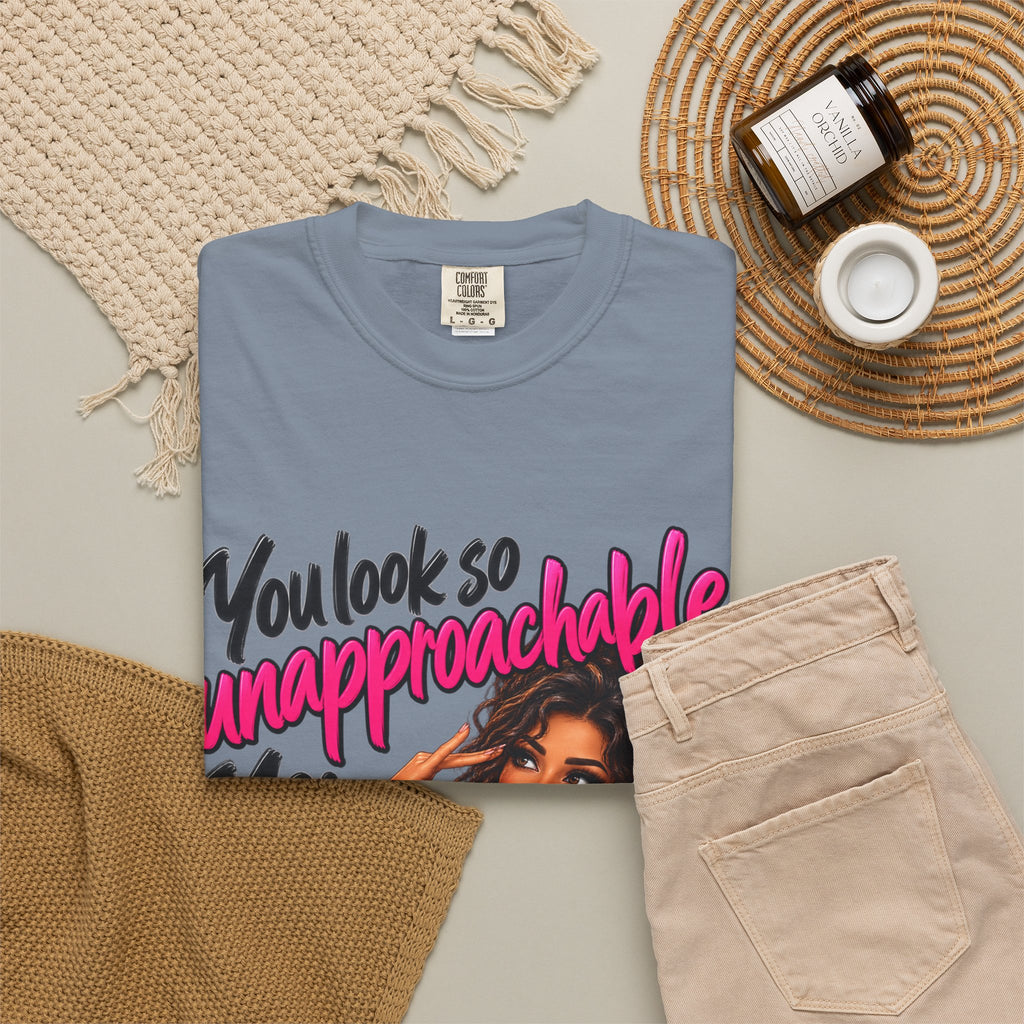 You Look So Unapproachable T-Shirt — Sassy Graphic Tee for Confident Women