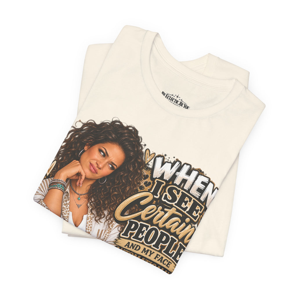 When I See Certain People Funny Sassy Women’s Graphic T-Shirt