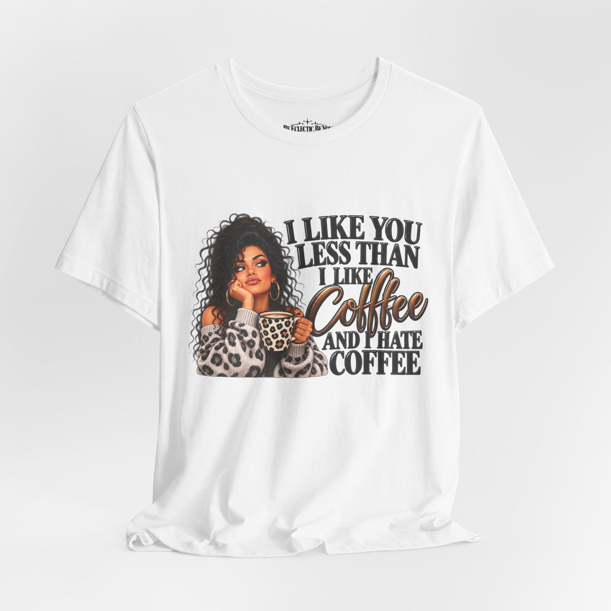 I Like You Less Than Coffee T-Shirt