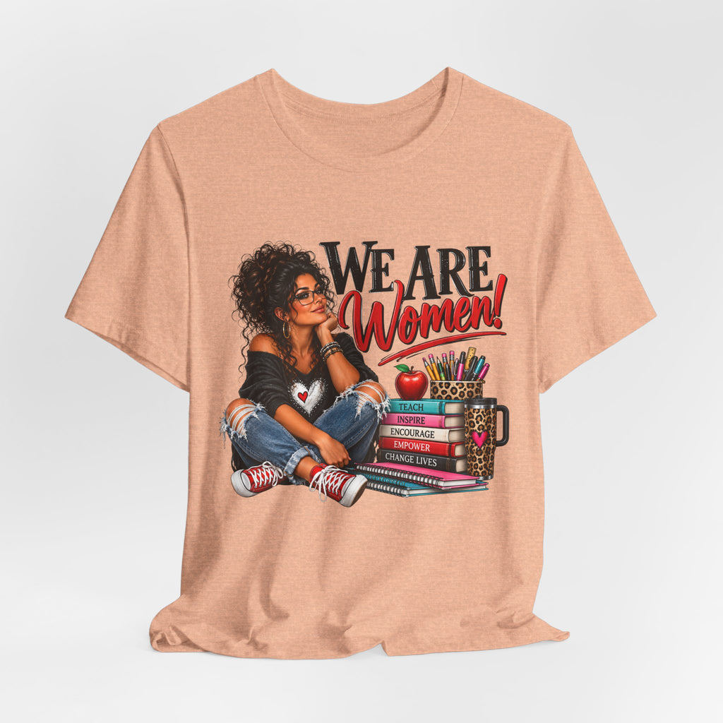 We Are Women Inspirational Women's Empowerment T-Shirt