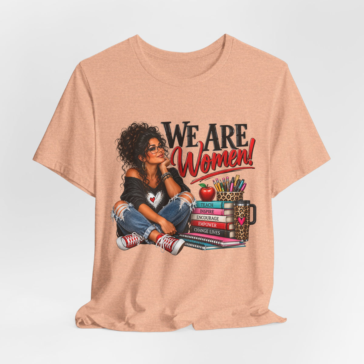We Are Women Inspirational Women's Empowerment T-Shirt