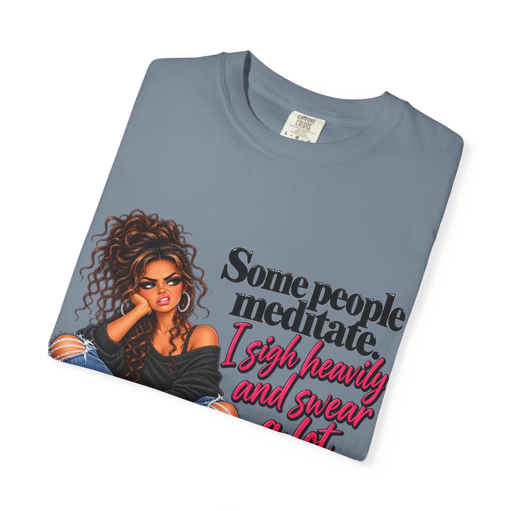 T-Shirt — "Some People Meditate, I Sigh Heavily and Squeal a Lot" Graphic Tee