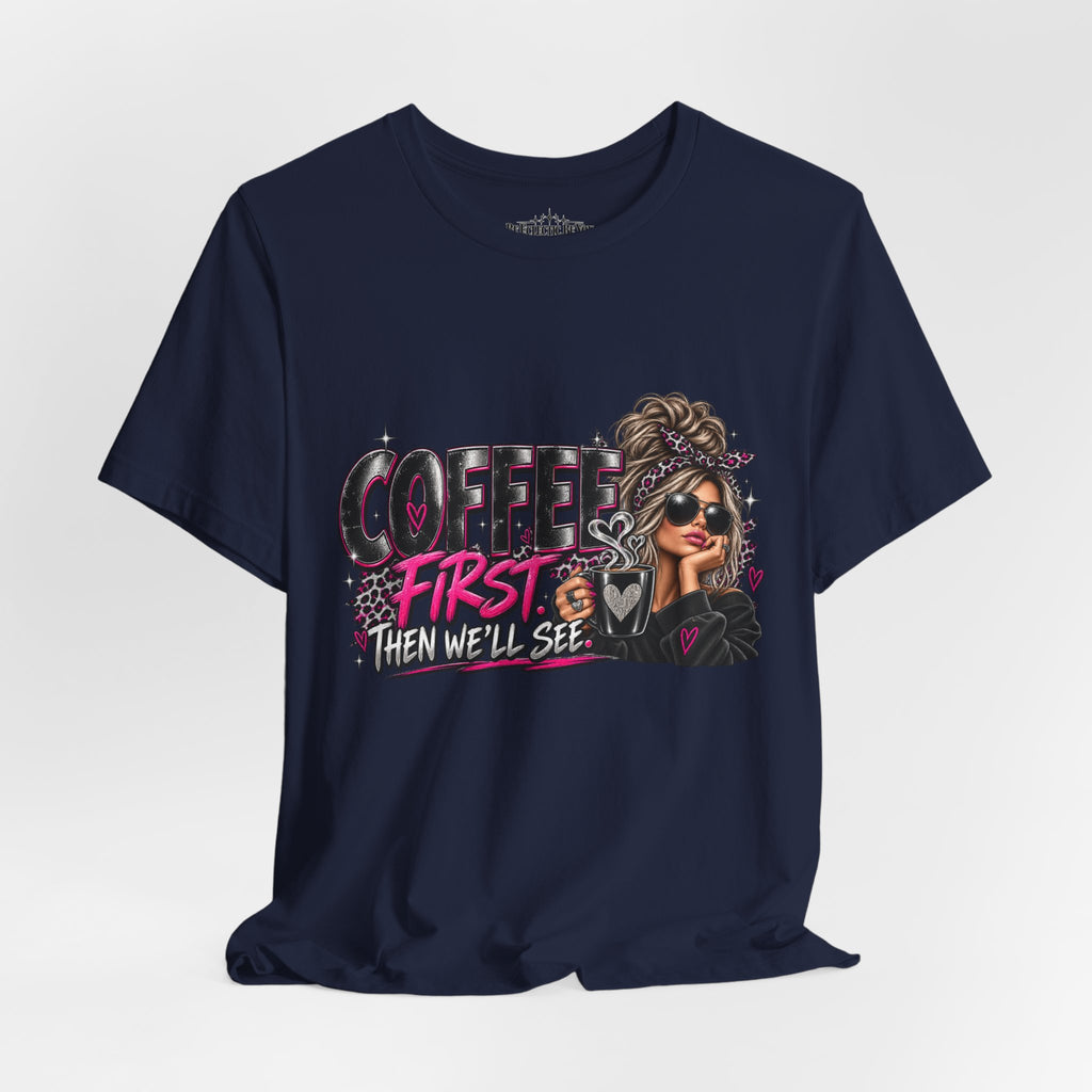 Coffee First, Then We Talk Graphic T-Shirt