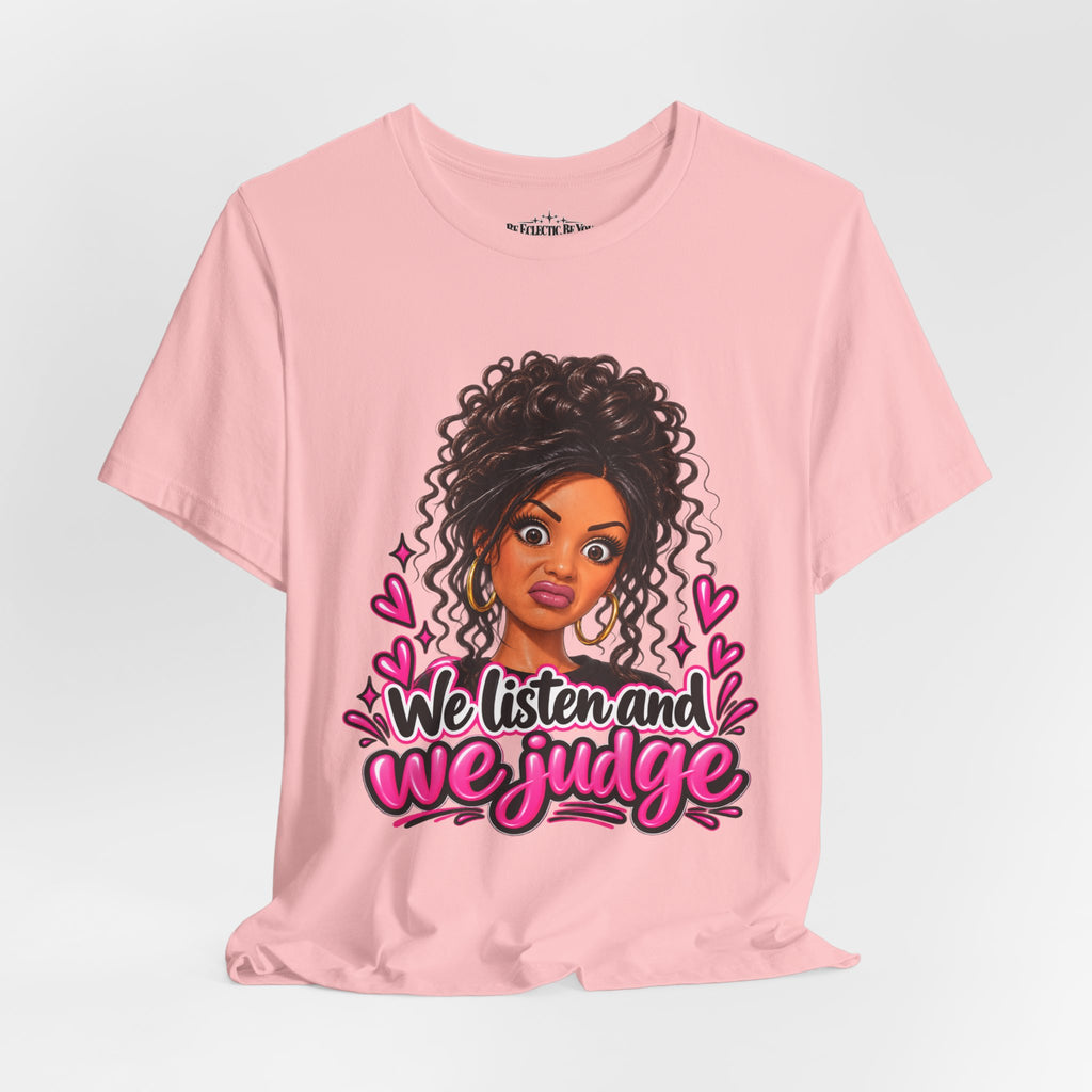 We Listen and We Judge Graphic T-Shirt