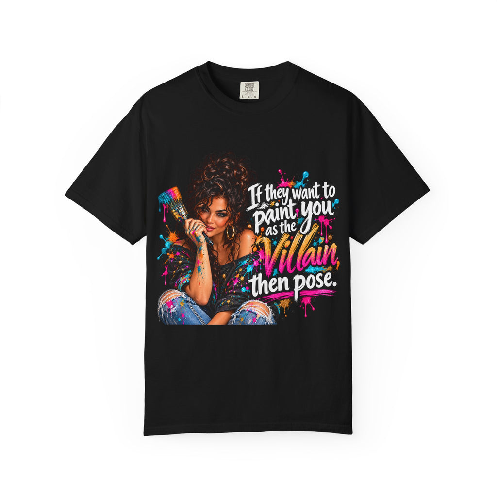 T-Shirt — "If They Want to Paint You as the Villain, Then Pose" Graphic Tee