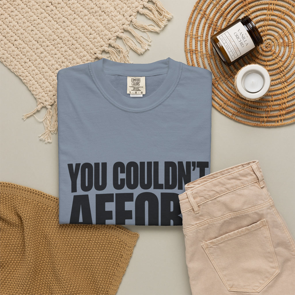 T-Shirt — "You Couldn't Afford This Shirt." Bold Graphic Tee