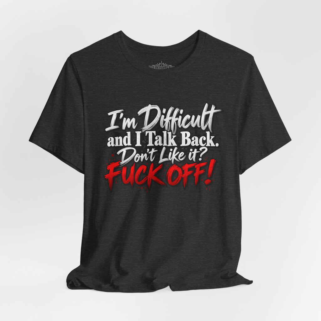 I'm Difficult and I Talk Back Funny Sarcastic Graphic T-Shirt