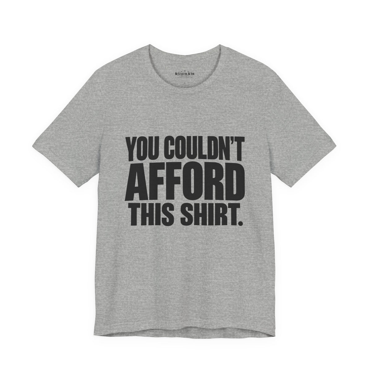 You Couldn't Afford This Shirt Funny Quote T-Shirt