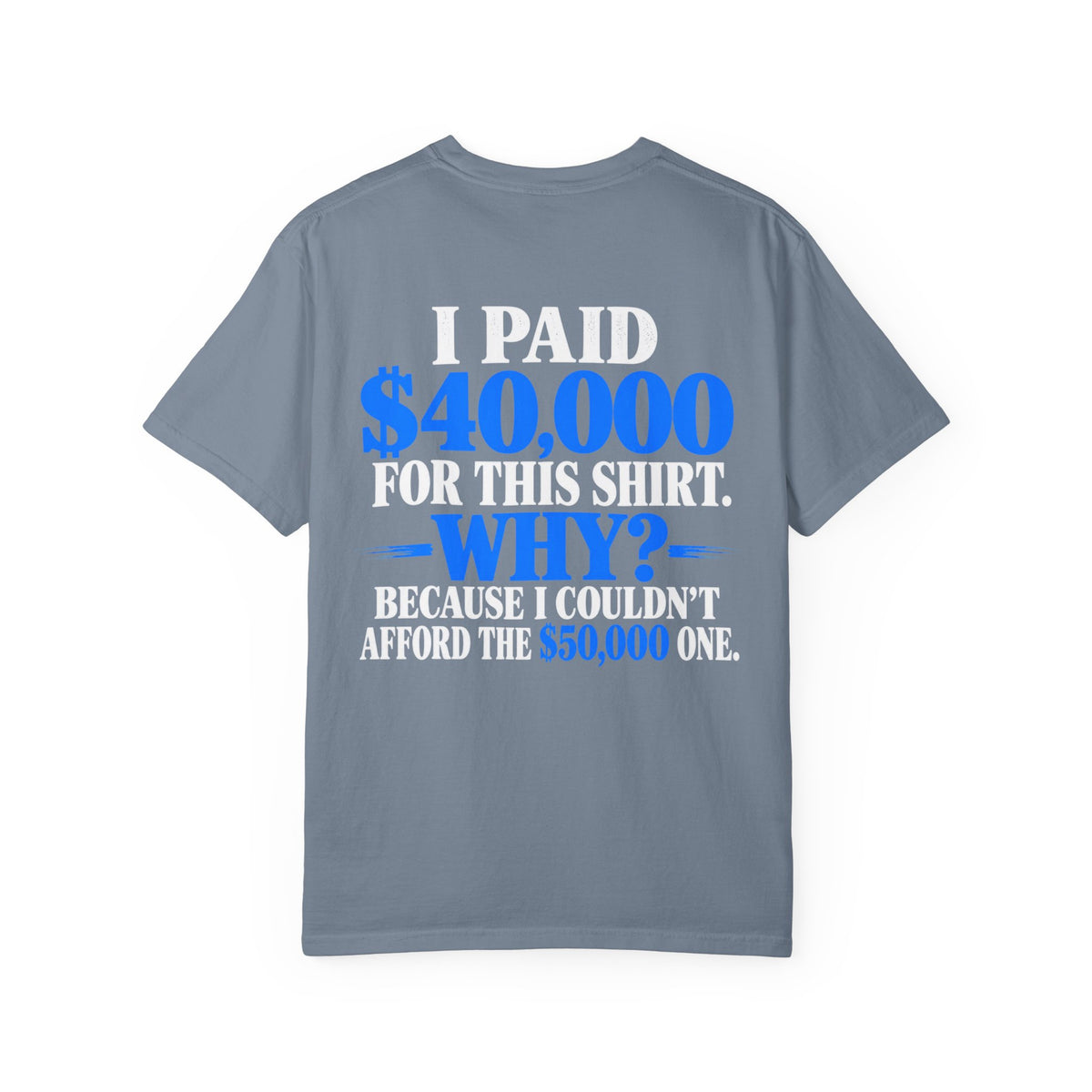 I Paid 40,000 For This Shirt T-Shirt — Funny Statement Graphic Tee