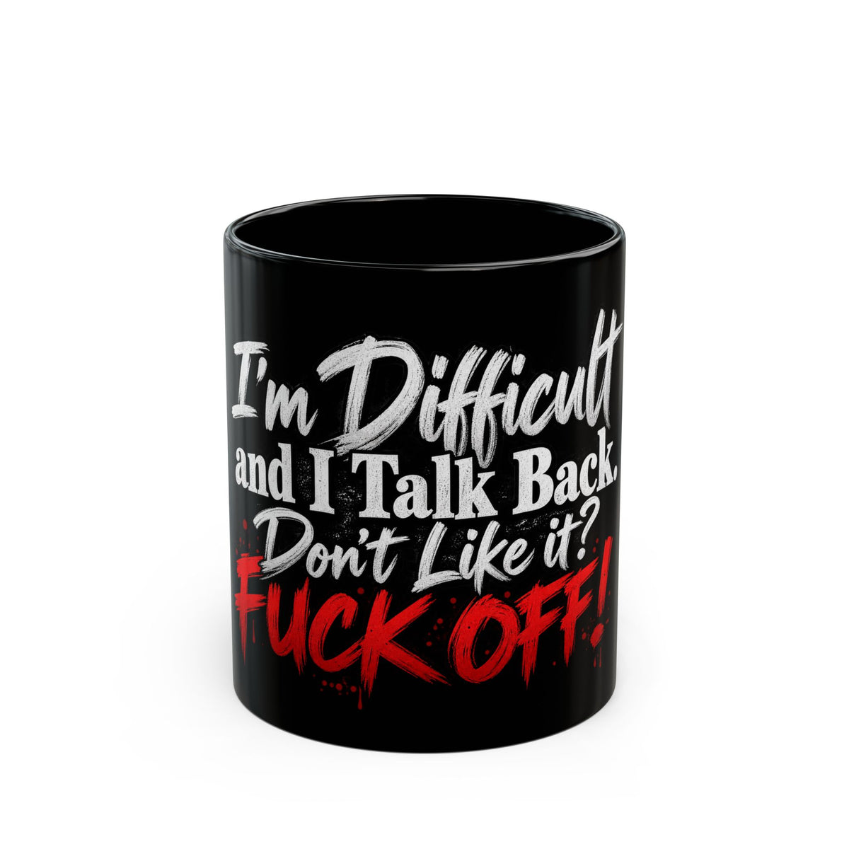 I'm Difficult and I Talk Back Mug – Funny Sarcastic Coffee Mug