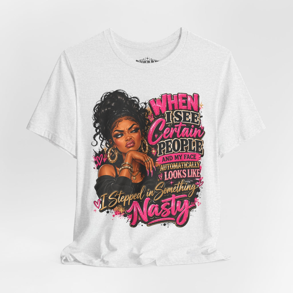 When I See Certain People I Suddenly Look Like Graphic T-Shirt
