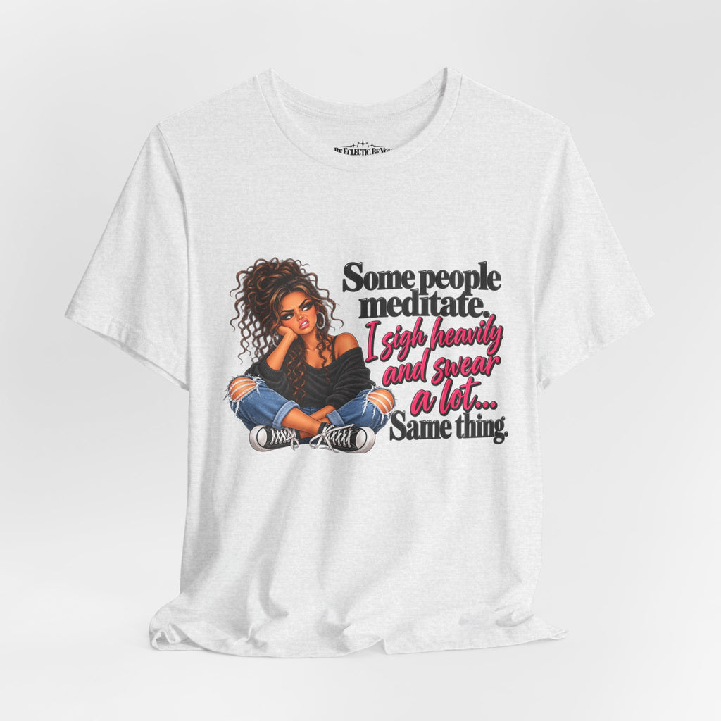 Some People Meditate, I Lift Loudly and Swear a Lot Graphic Tee