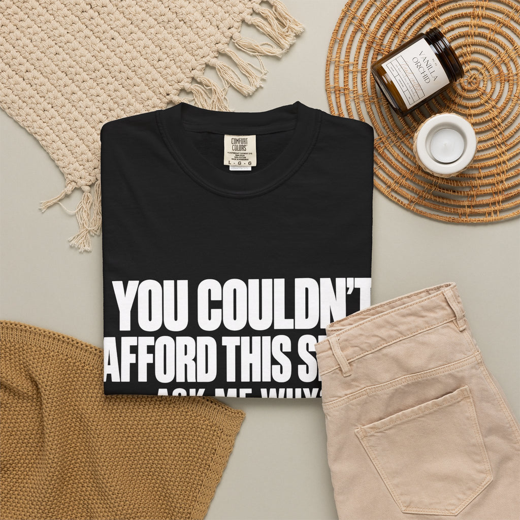 You Couldn't Afford This Shirt T-Shirt — Funny Statement Tee