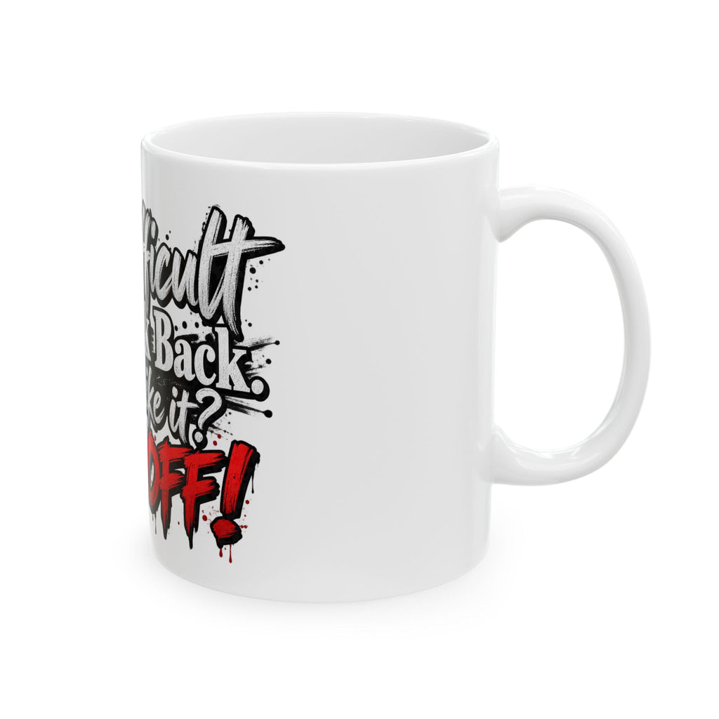 Funny Sarcastic “Too Difficult and I Talk Back” Ceramic Mug