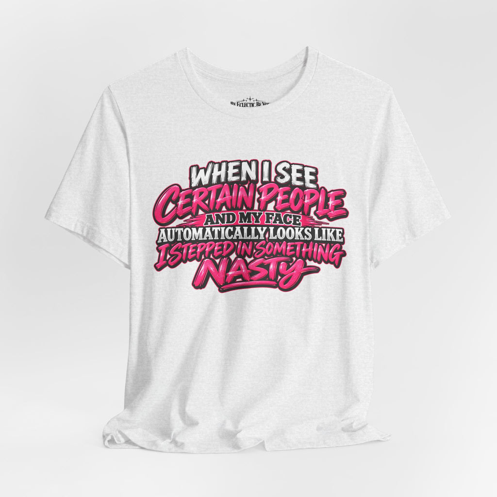 When I See Certain People Sarcastic Quote T-Shirt