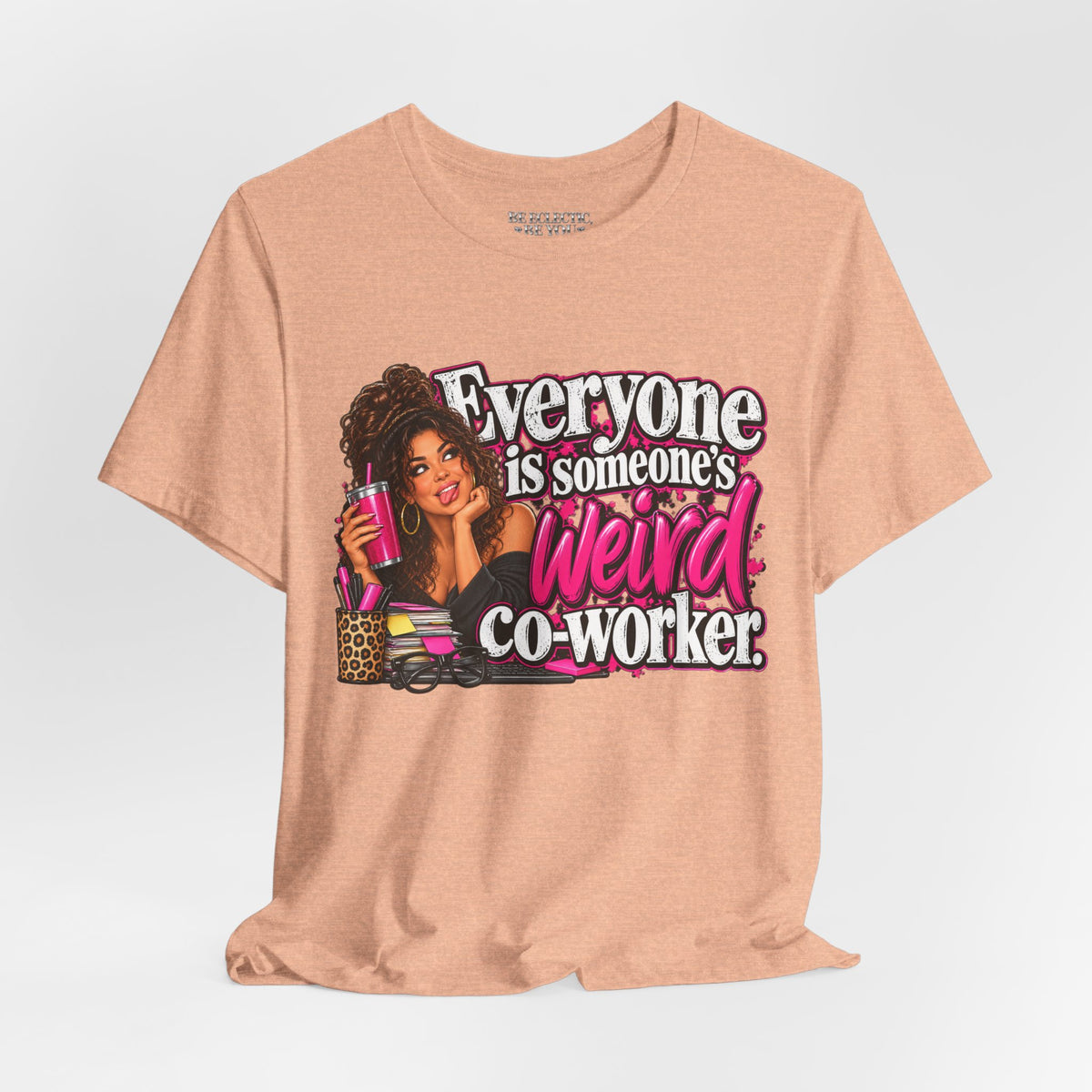 Everyone Is Someone’s Weird Co-Worker T-Shirt