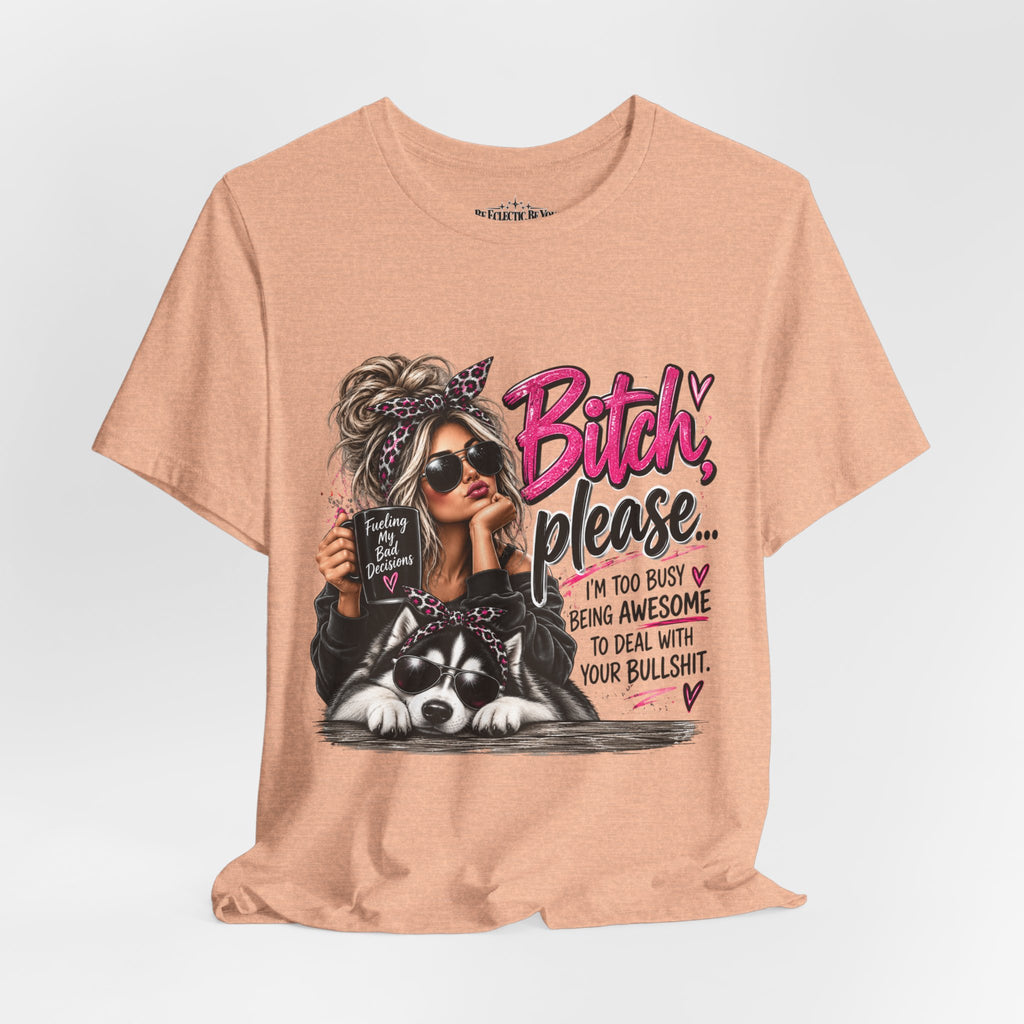 “Bitch, Please” Sassy Woman and Dog Graphic Tee