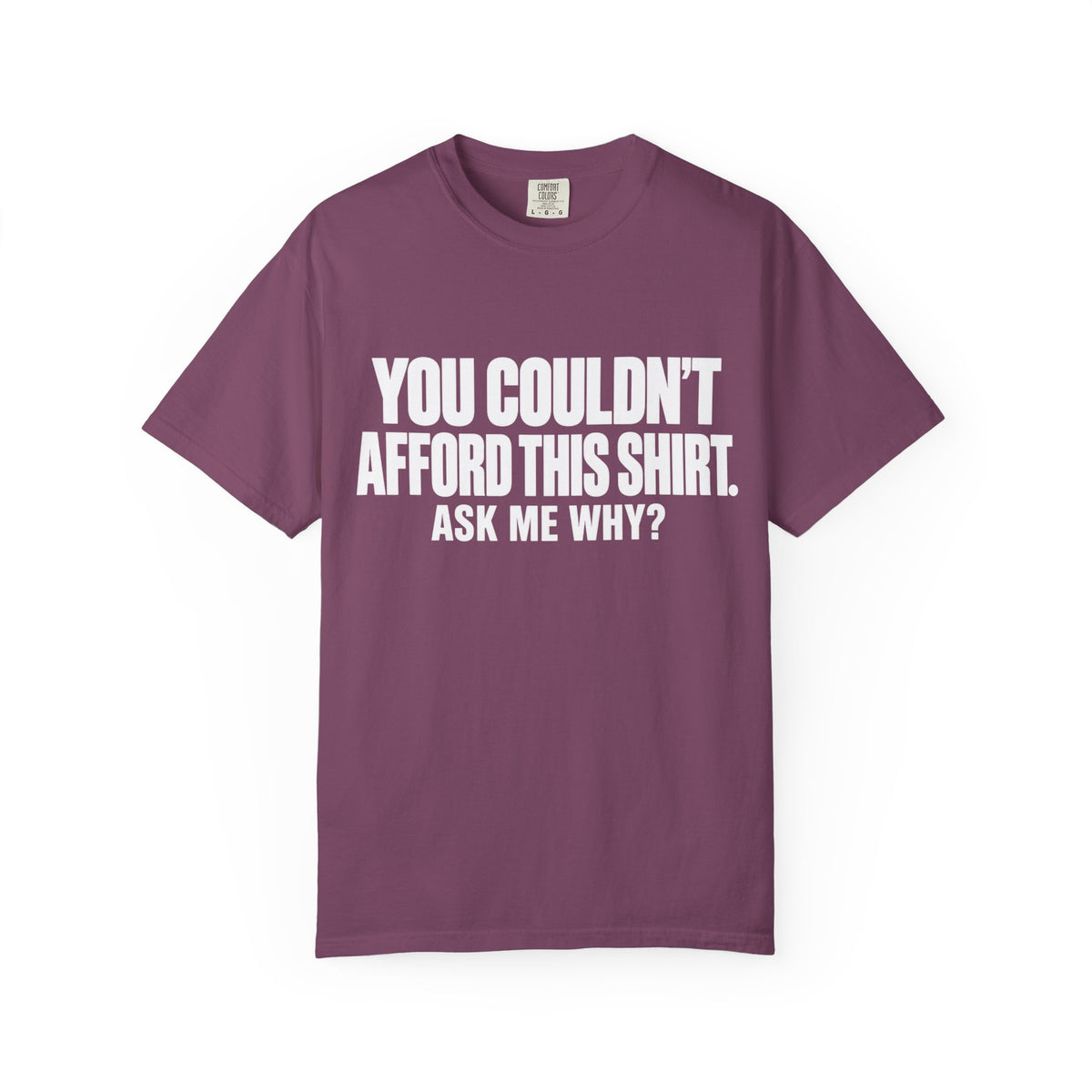 You Couldn't Afford This Shirt T-Shirt — Funny Statement Tee