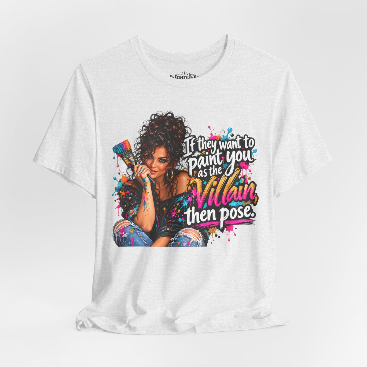 “If They Want to Paint You Villain, Then Pose” Artistic Quote T-Shirt