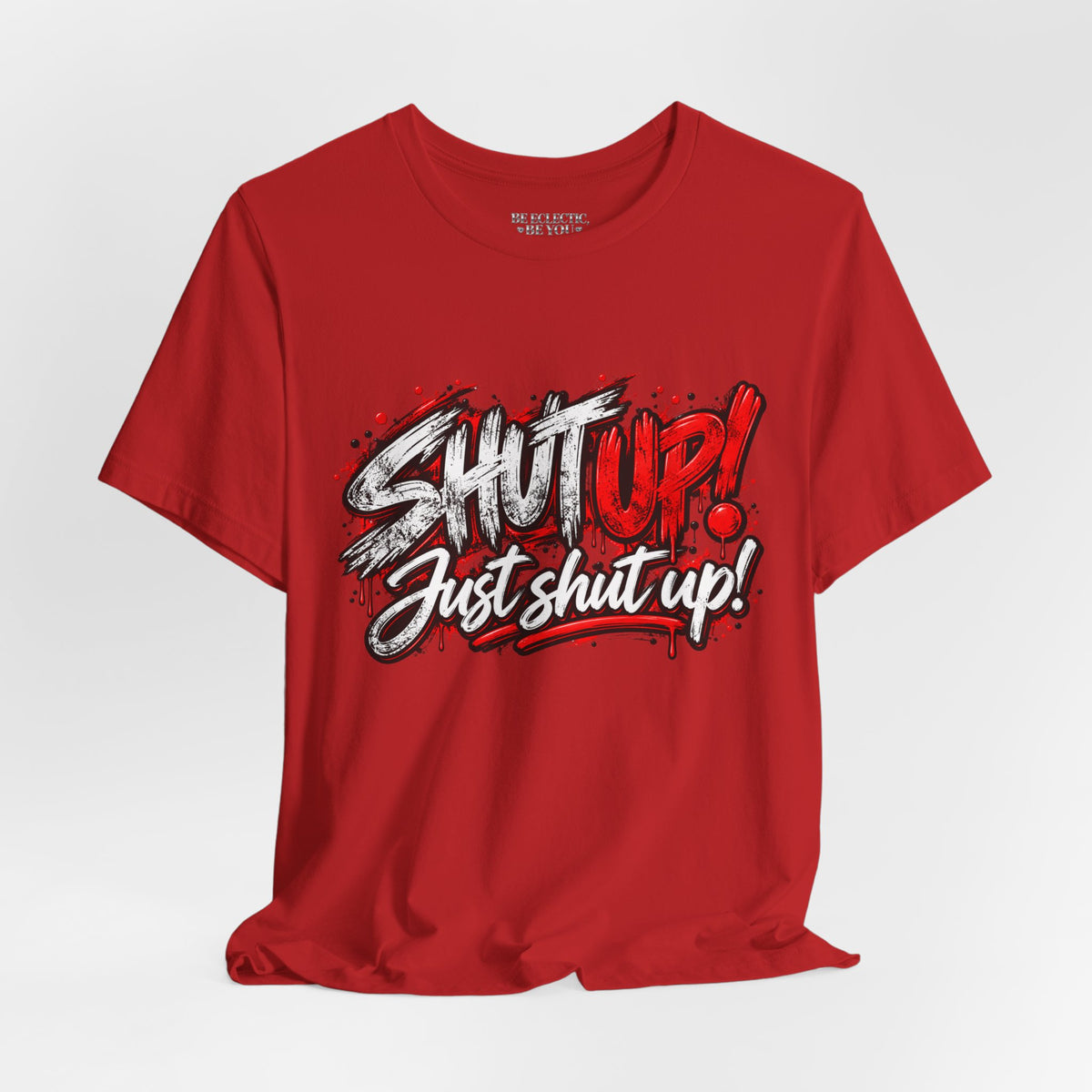 Shut Up Just Shut Up Graphic T-Shirt