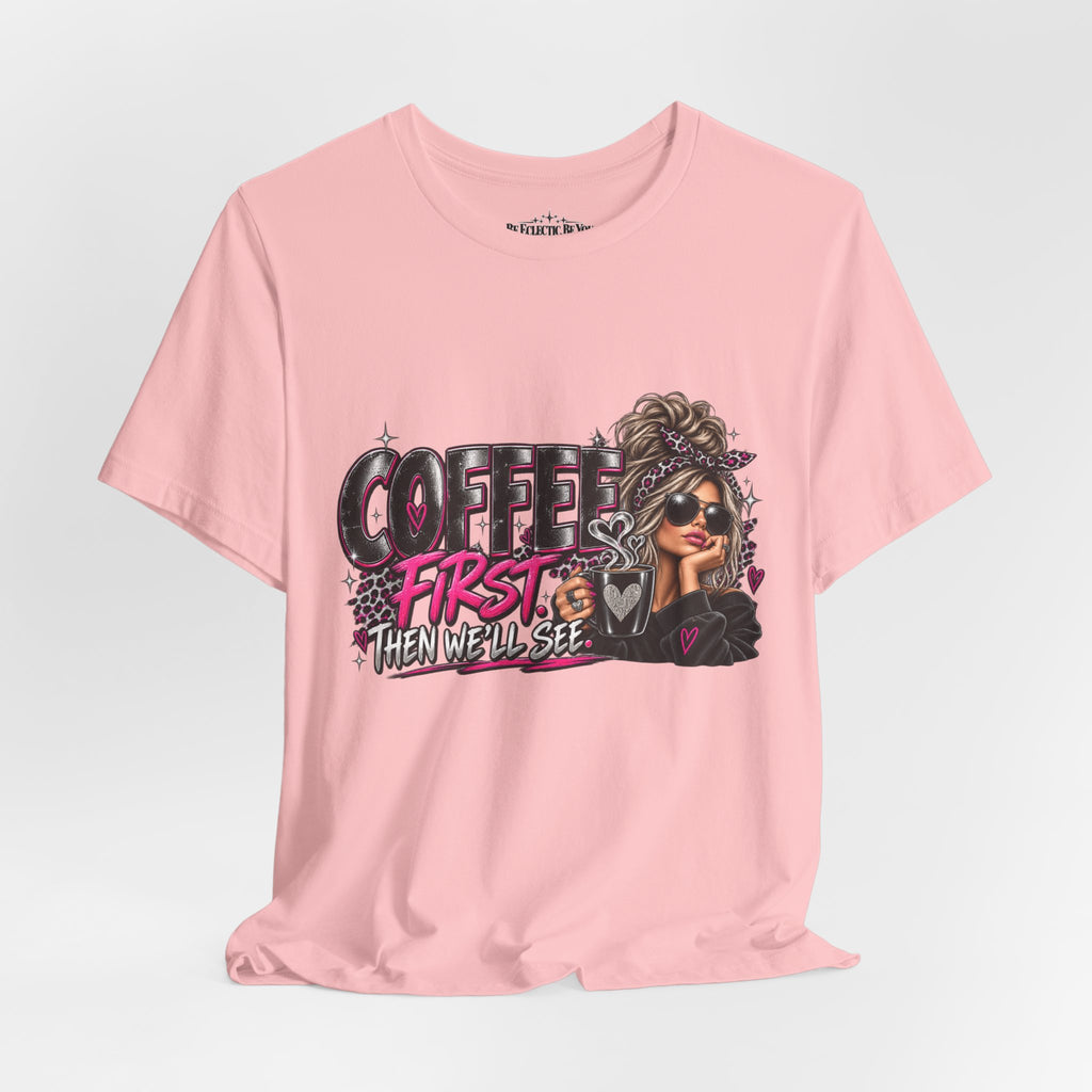 Coffee First, Then We Talk Graphic T-Shirt