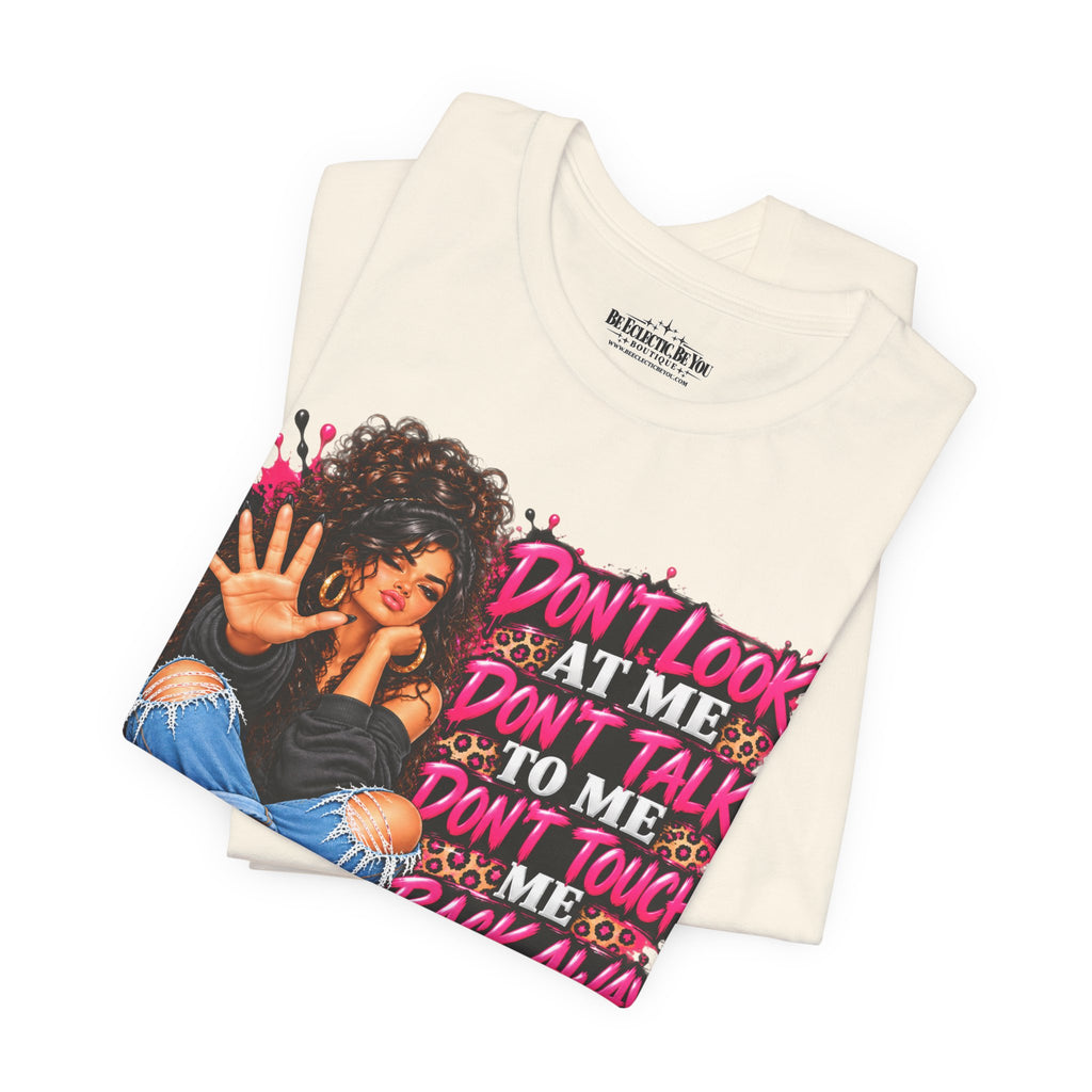 Don’t Look at Me Don’t Talk to Me Graphic T-Shirt