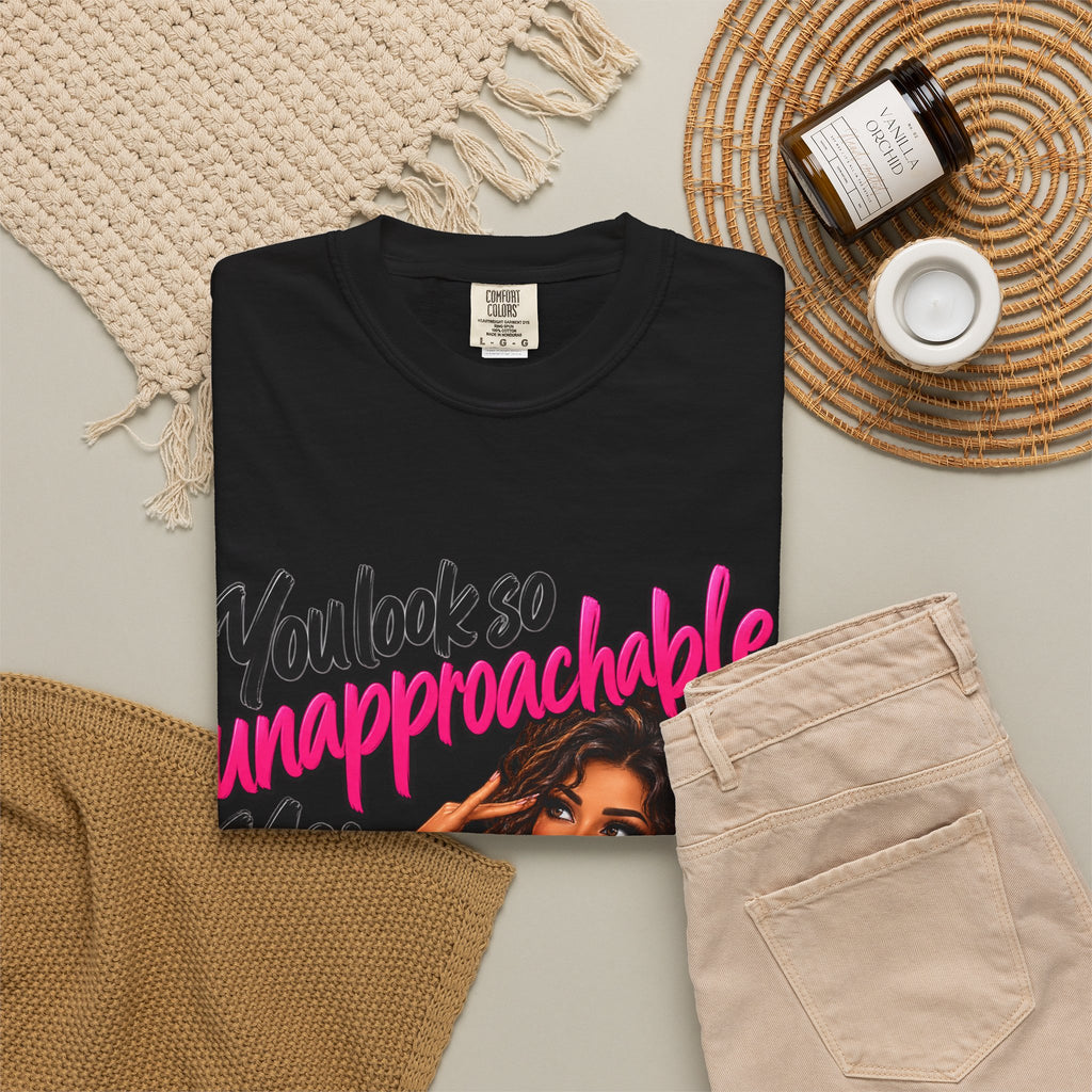 You Look So Unapproachable T-Shirt — Sassy Graphic Tee for Confident Women