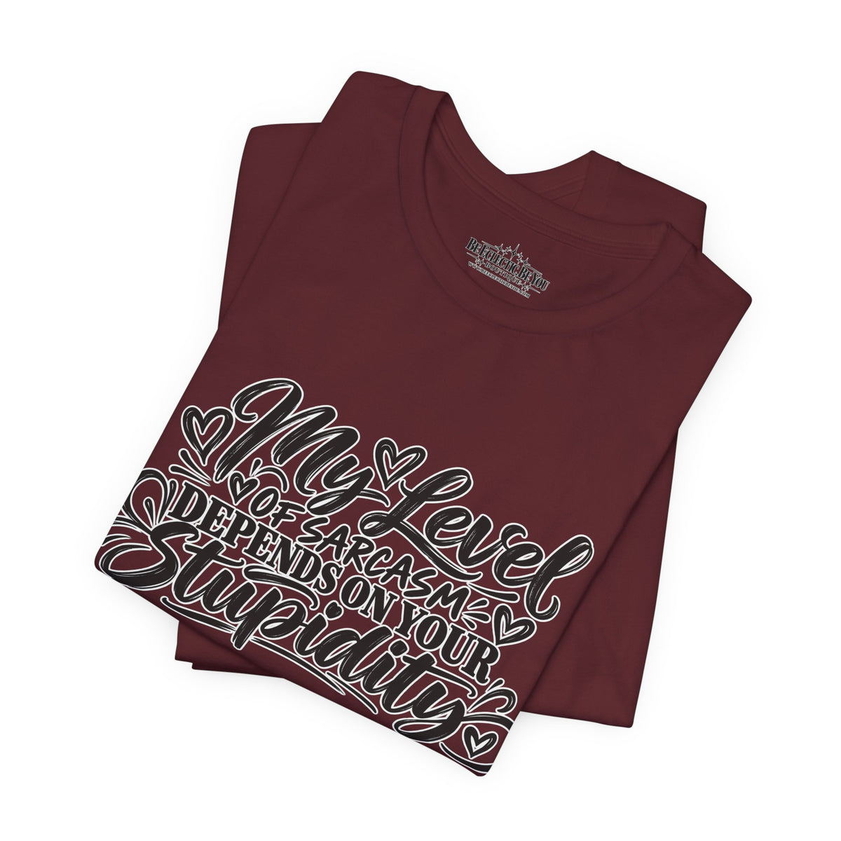 My Level of Sarcasm Depends on Your Stupidity T-Shirt