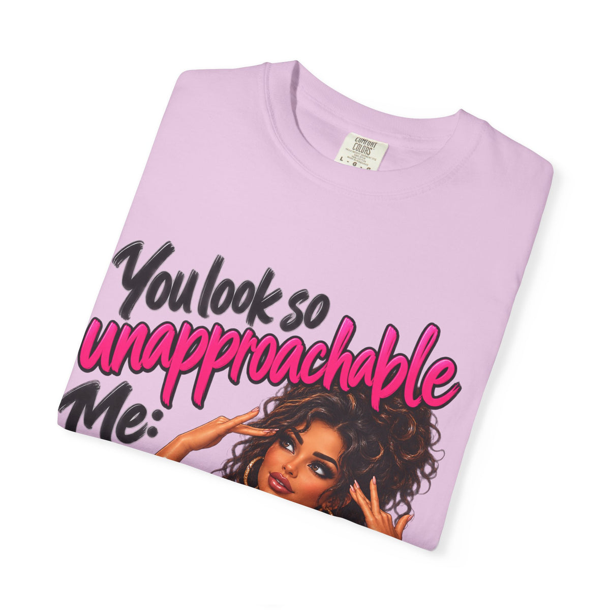 You Look So Unapproachable T-Shirt — Sassy Graphic Tee for Confident Women