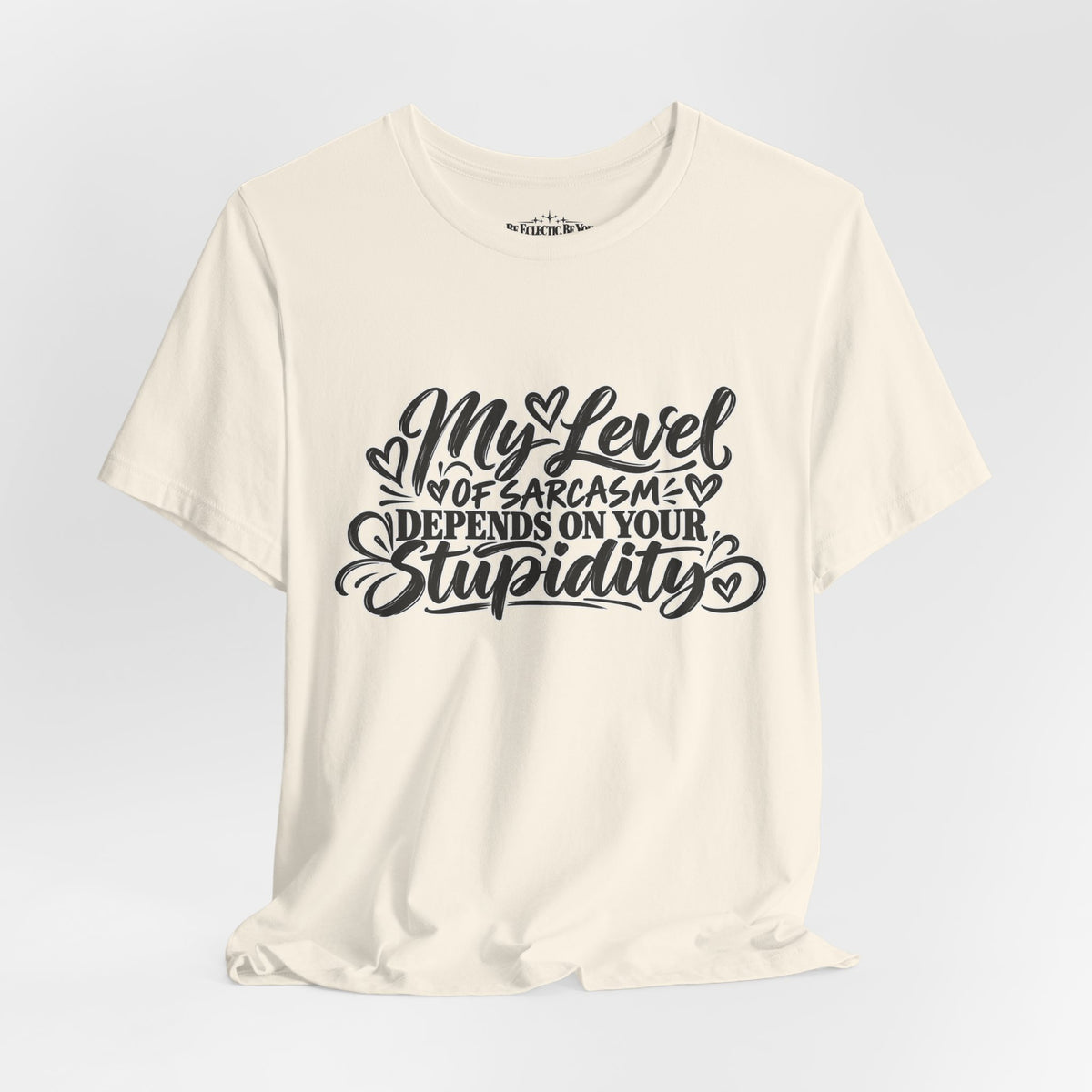 My Level of Sarcasm Depends on Your Stupidity T-Shirt