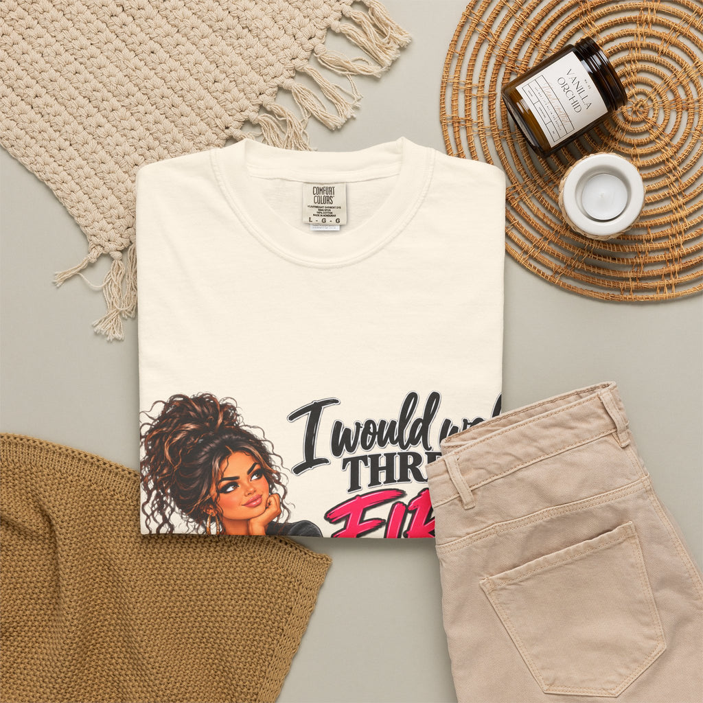 Graphic Tee — "I Would Walk Through Fire for You But I Don't Have The Shoes" Girl Illustration