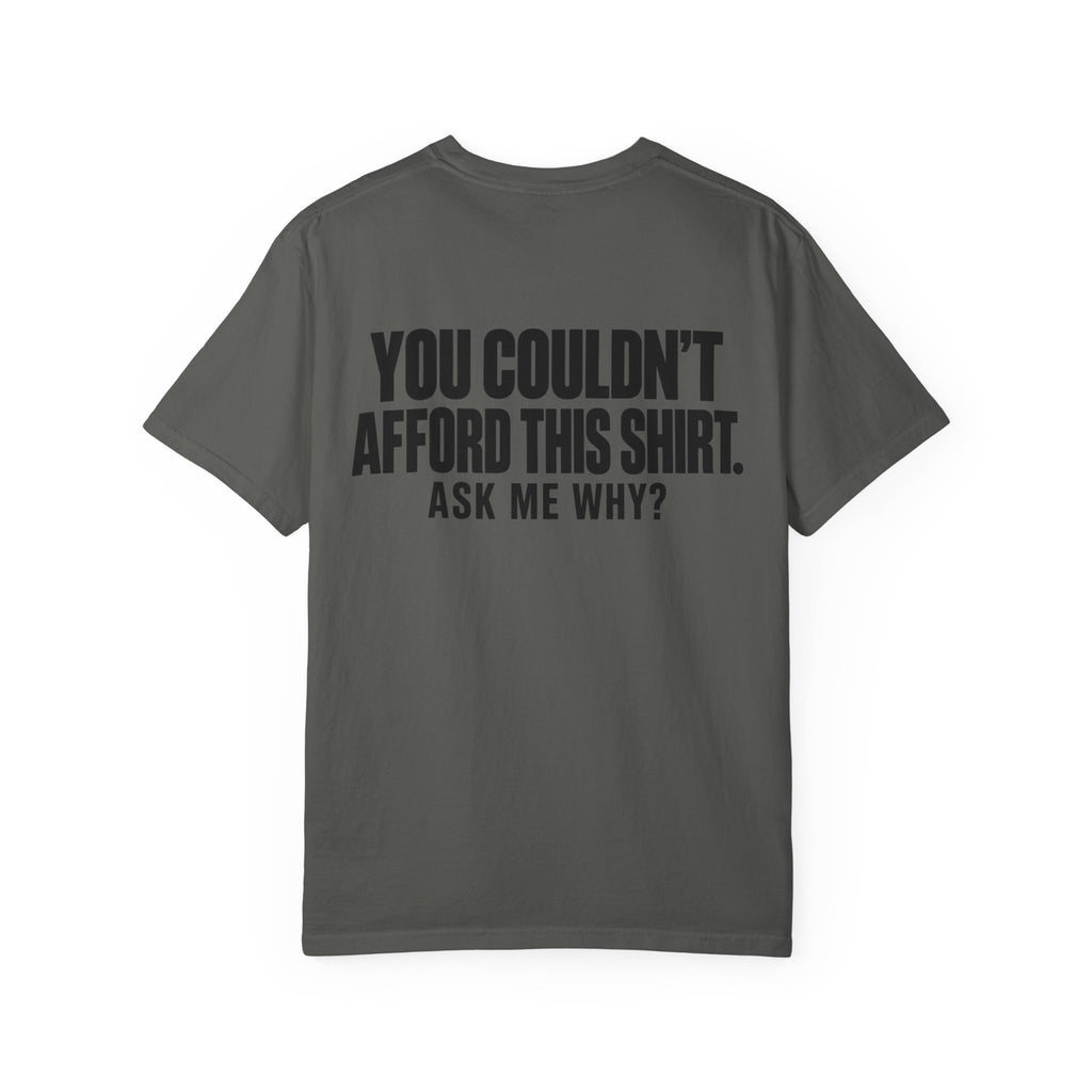 You Couldn't Afford This Shirt T-Shirt — Funny Statement Tee ("Ask Me Why?")